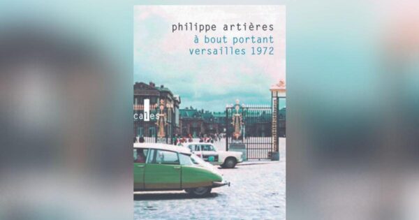 À bout portant. Versailles 1972, by Philippe Artières: a murky affair