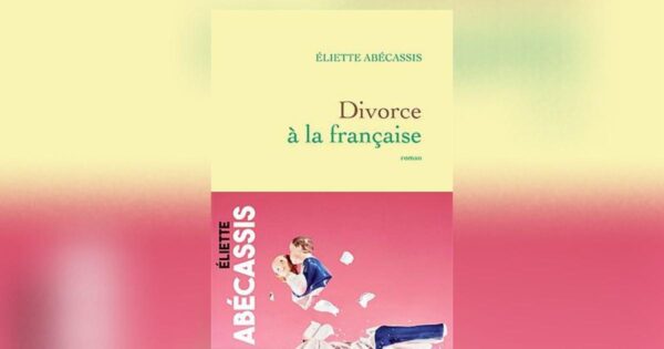 Divorce à la française, by Éliette Abécassis: anatomy of a family drama